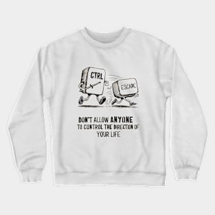 Control Chase Escape - quote Crewneck Sweatshirt